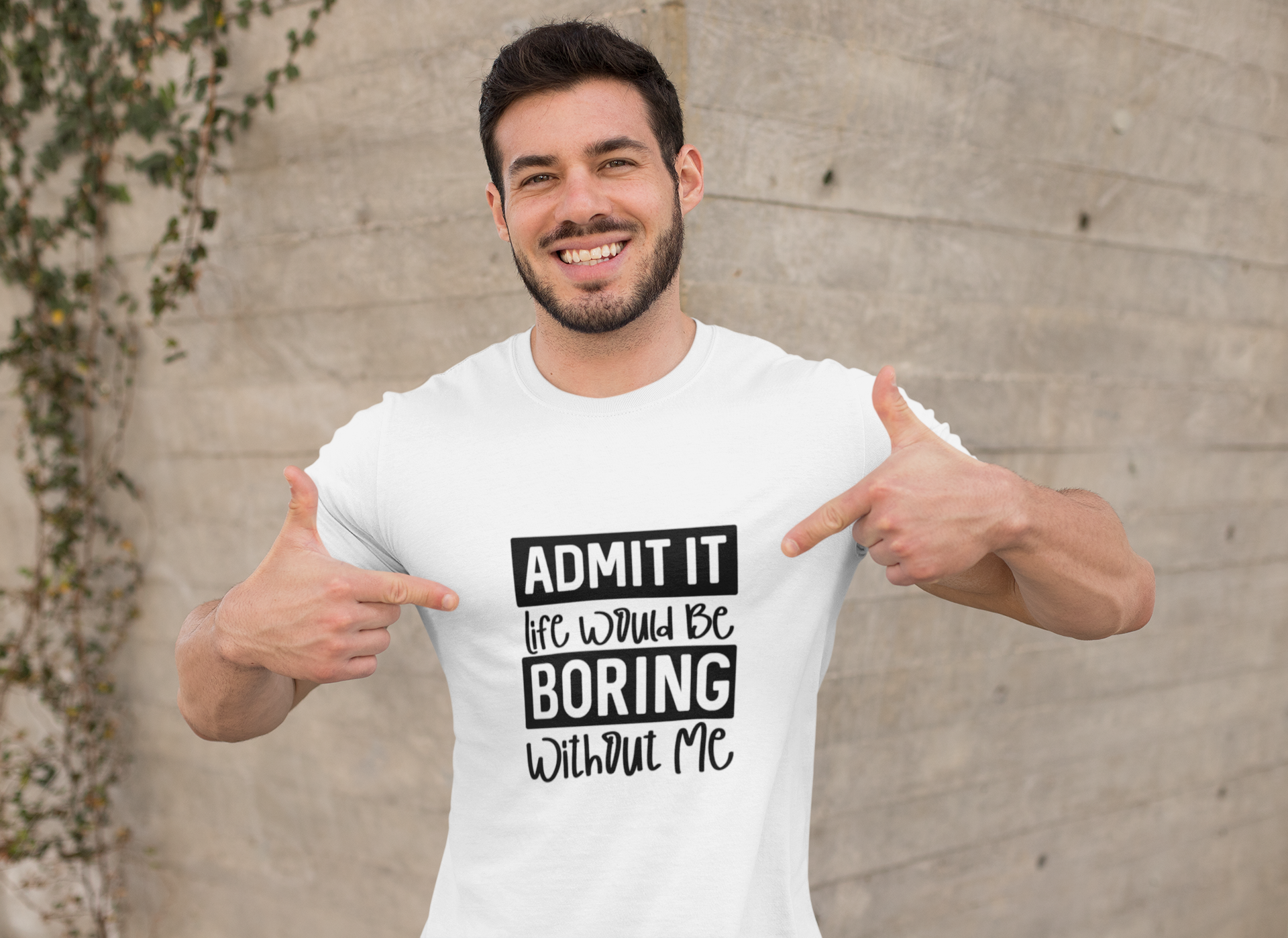 Admit It Life Would Be Boring Without Me Tshirt!