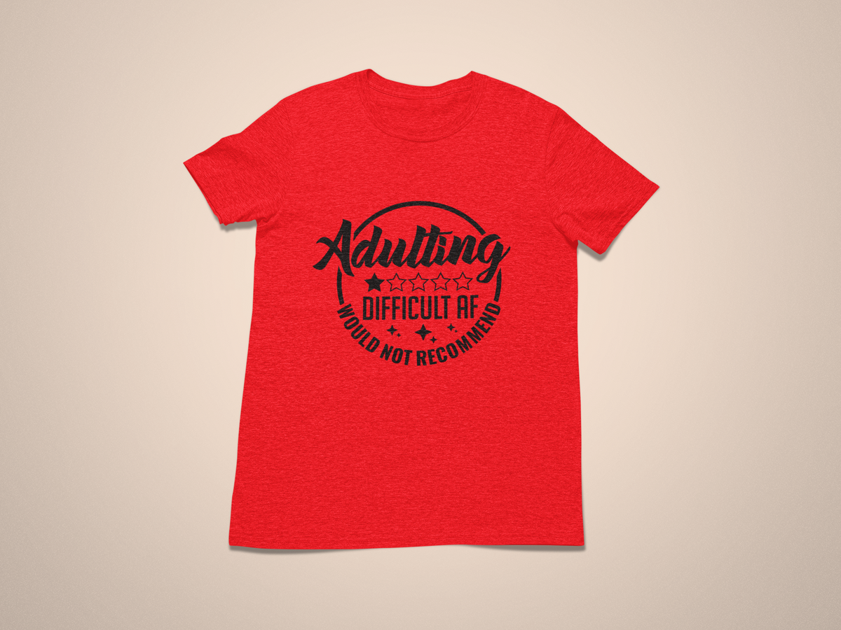 Adulting Difficult AF Would Not Recommend Tshirt/Sweatshirt