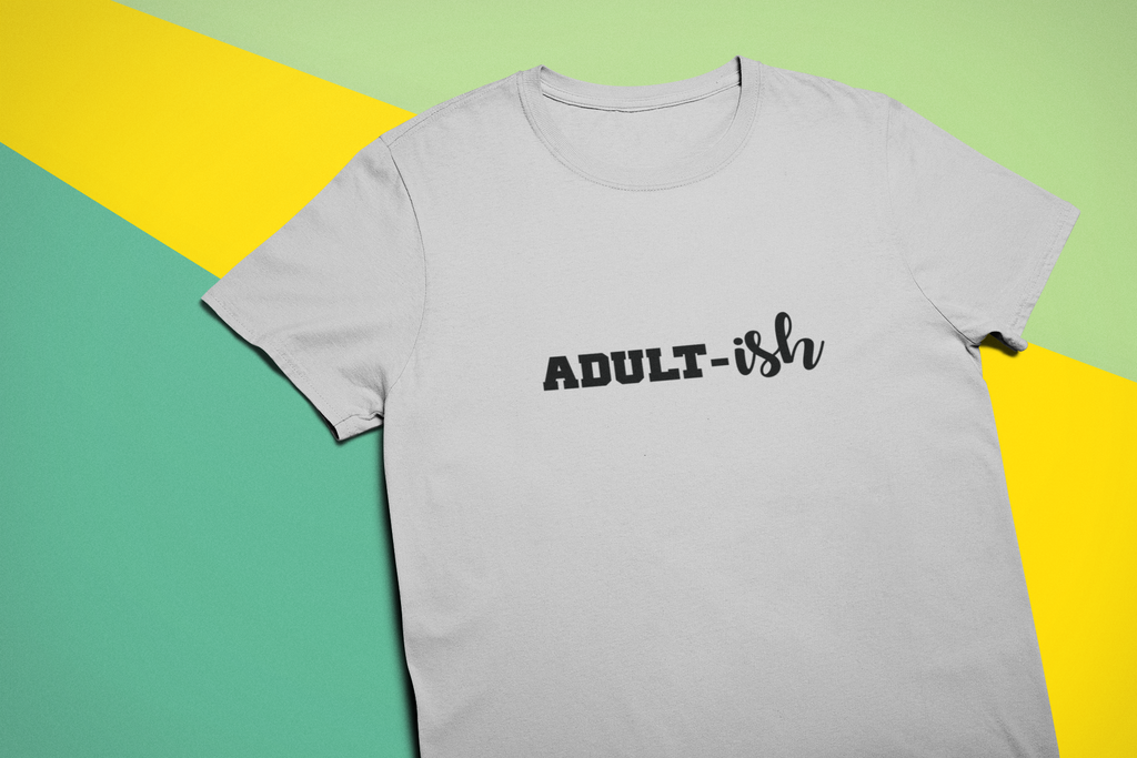 Adult....ish Tshirt/Sweatshirt