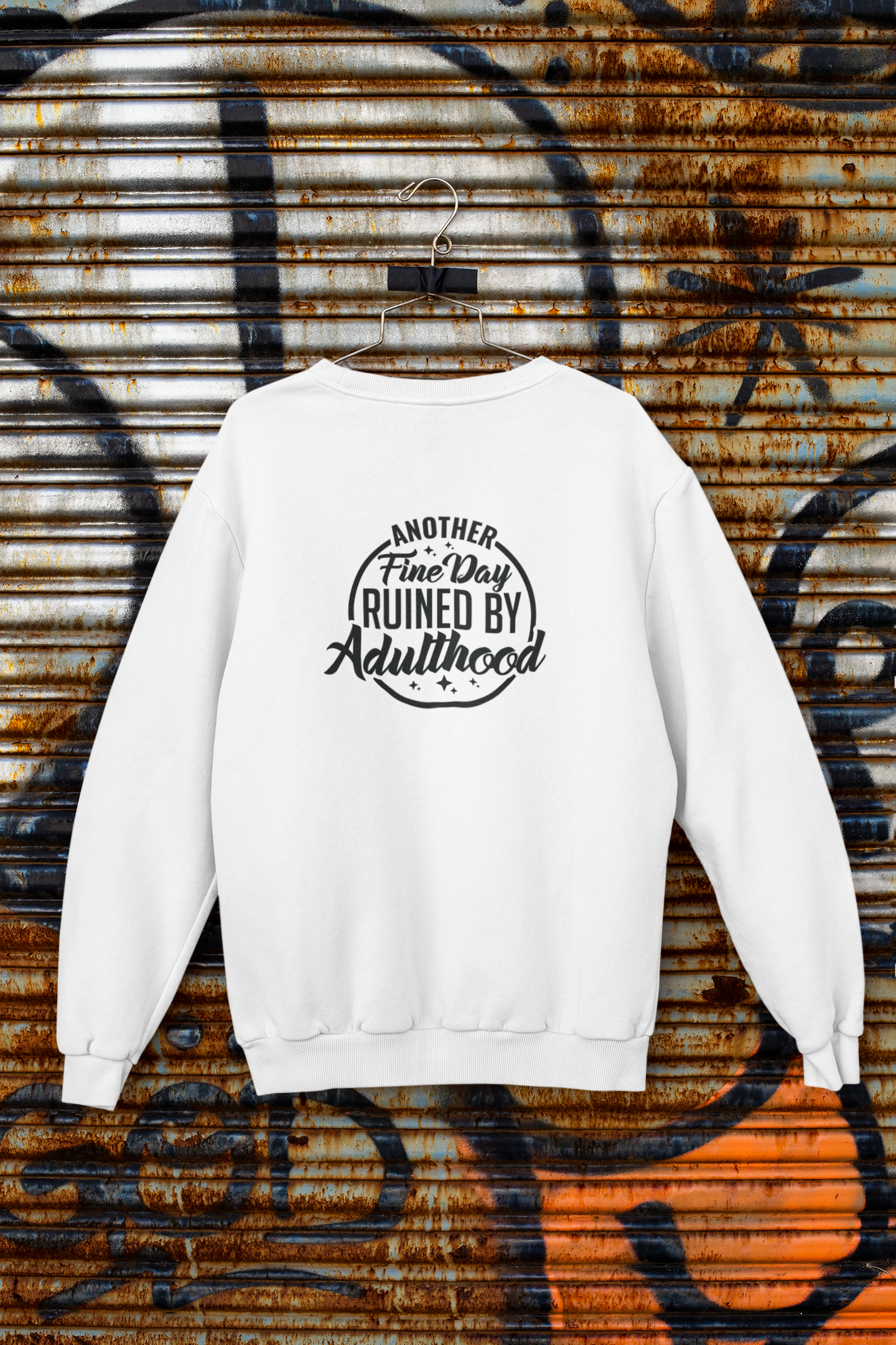 Another Fine Day Ruined by Adulthood Sweatshirt!