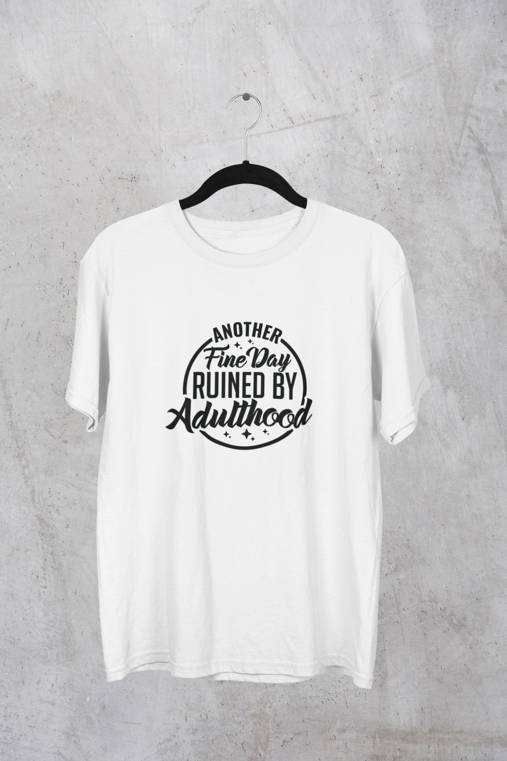 Another Fine Day Ruined By Adulthood Tshirt/Sweatshirt!