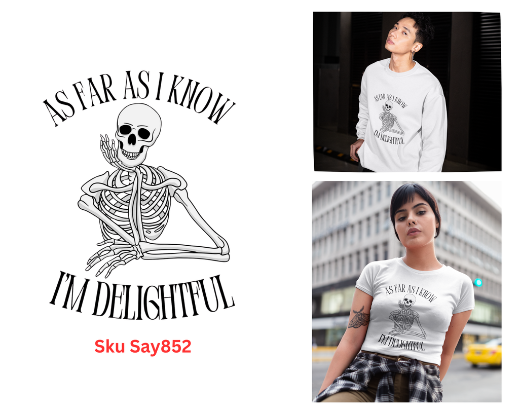 As Far As I Know I'm Delightful Tshirt/Sweatshirt!
