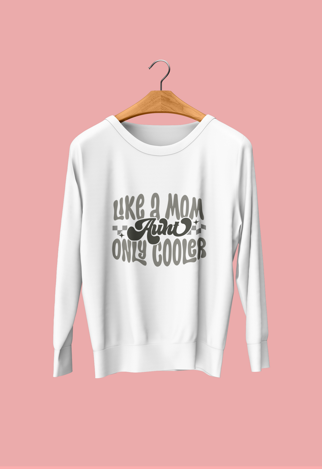 Aunt Like A Mom Only Cooler Tshirt/Sweatshirt!