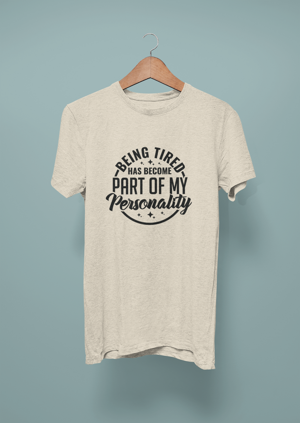 Being Tired Has Become Part Of My Personality Tshirt/Sweatshirt!
