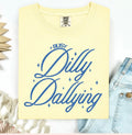 Busy Dilly Dallying Tshirt/Sweatshirt!
