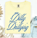 Busy Dilly Dallying Tshirt/Sweatshirt!