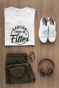 Caution I Have No Filter Tshirt/Sweatshirt!