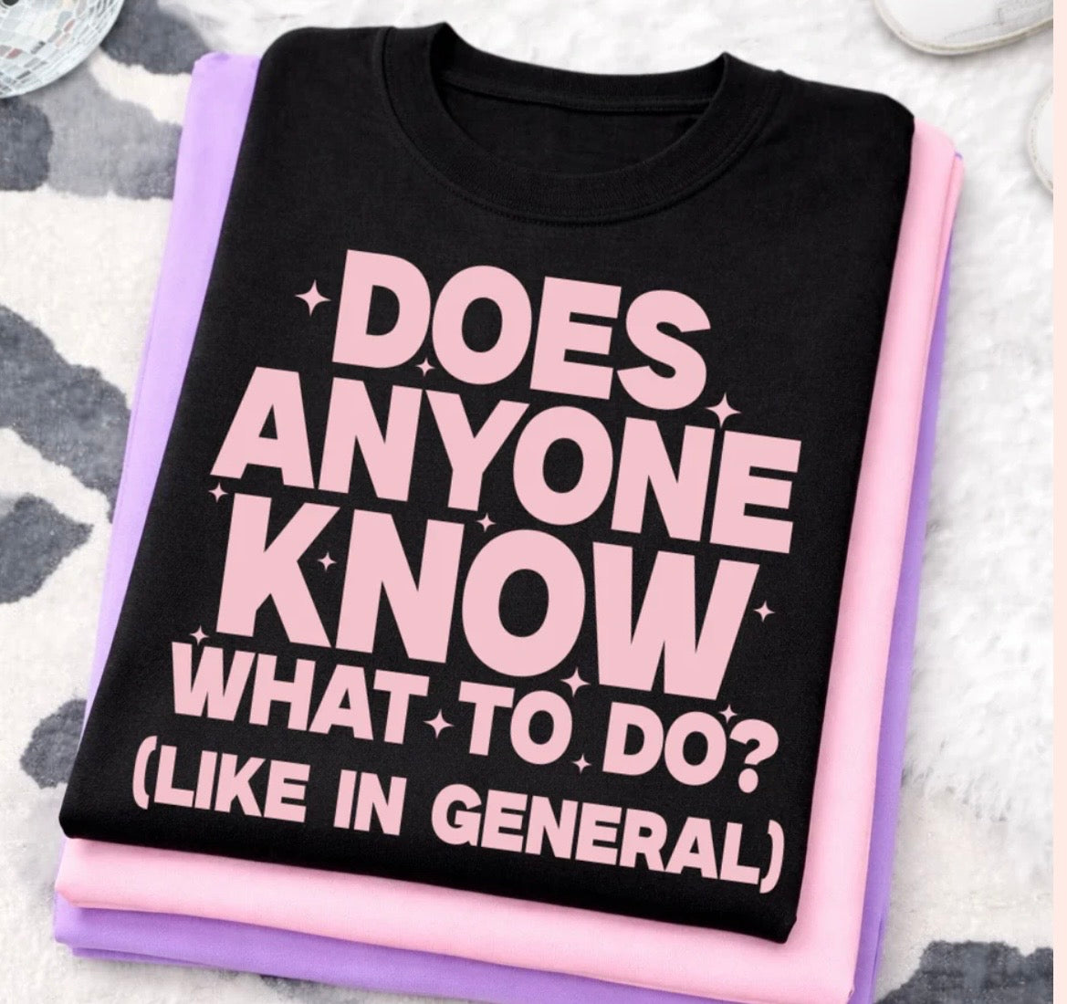 Does Anyone Know What To Do, In General Tshirt/Sweatshirt