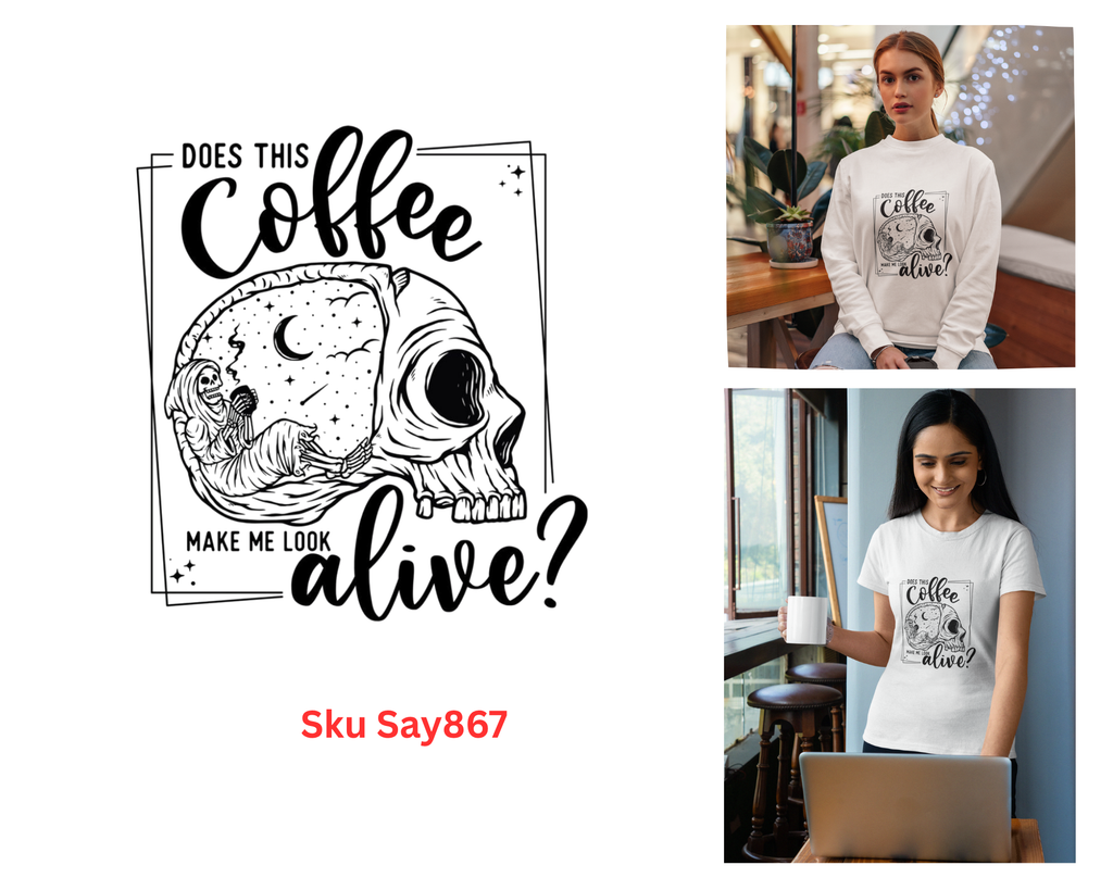 Does This Coffee Make Me Look Alive Tshirt/Sweatshirt!