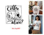 Does This Coffee Make Me Look Alive Tshirt/Sweatshirt!