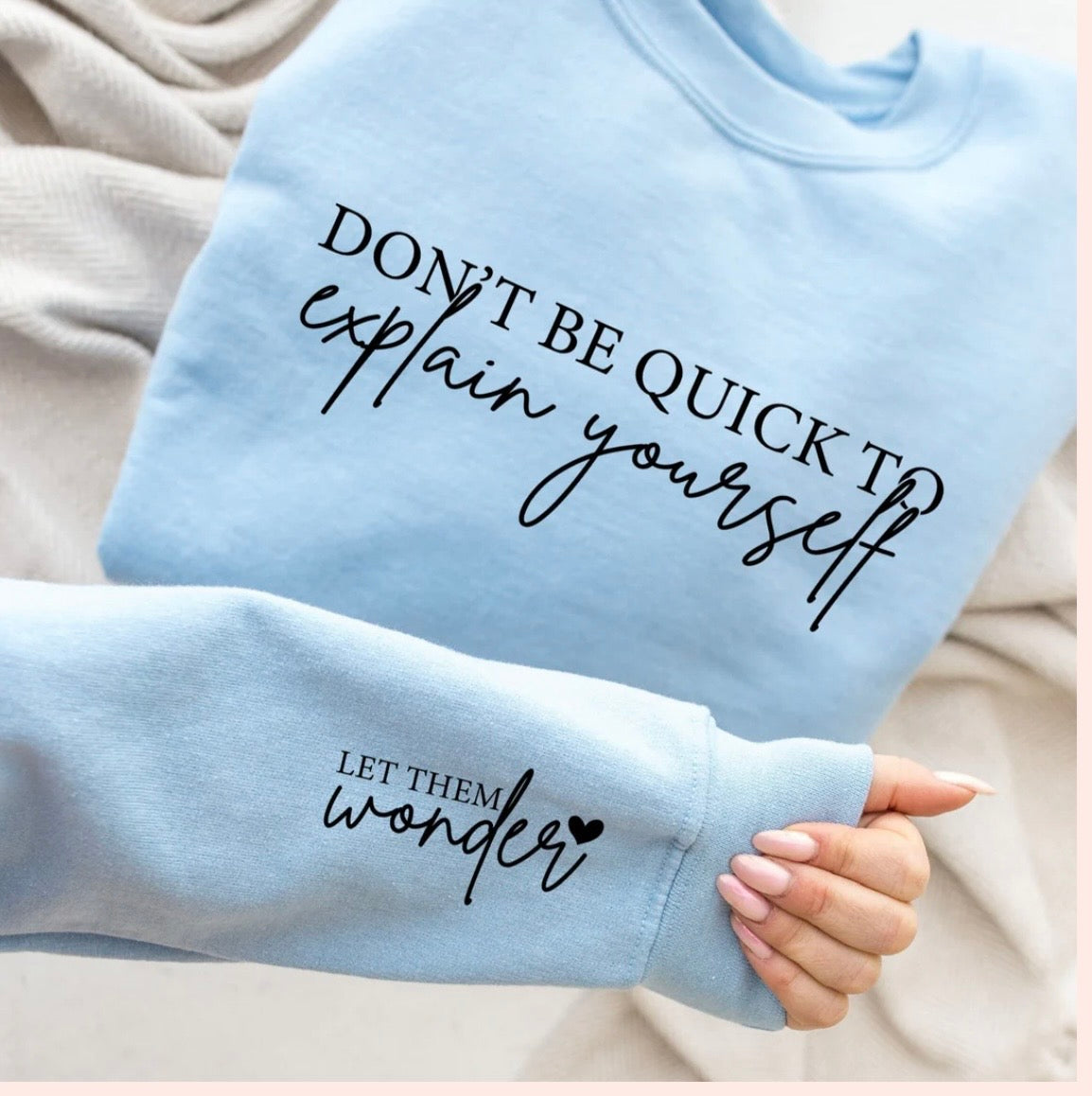 Don't Be So Quick To Explain Yourself Sweatshirt!