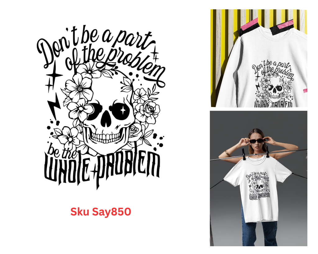 Don't Be Part Of The Problem Be The Whole Problem Tshirt/Sweatshirt!
