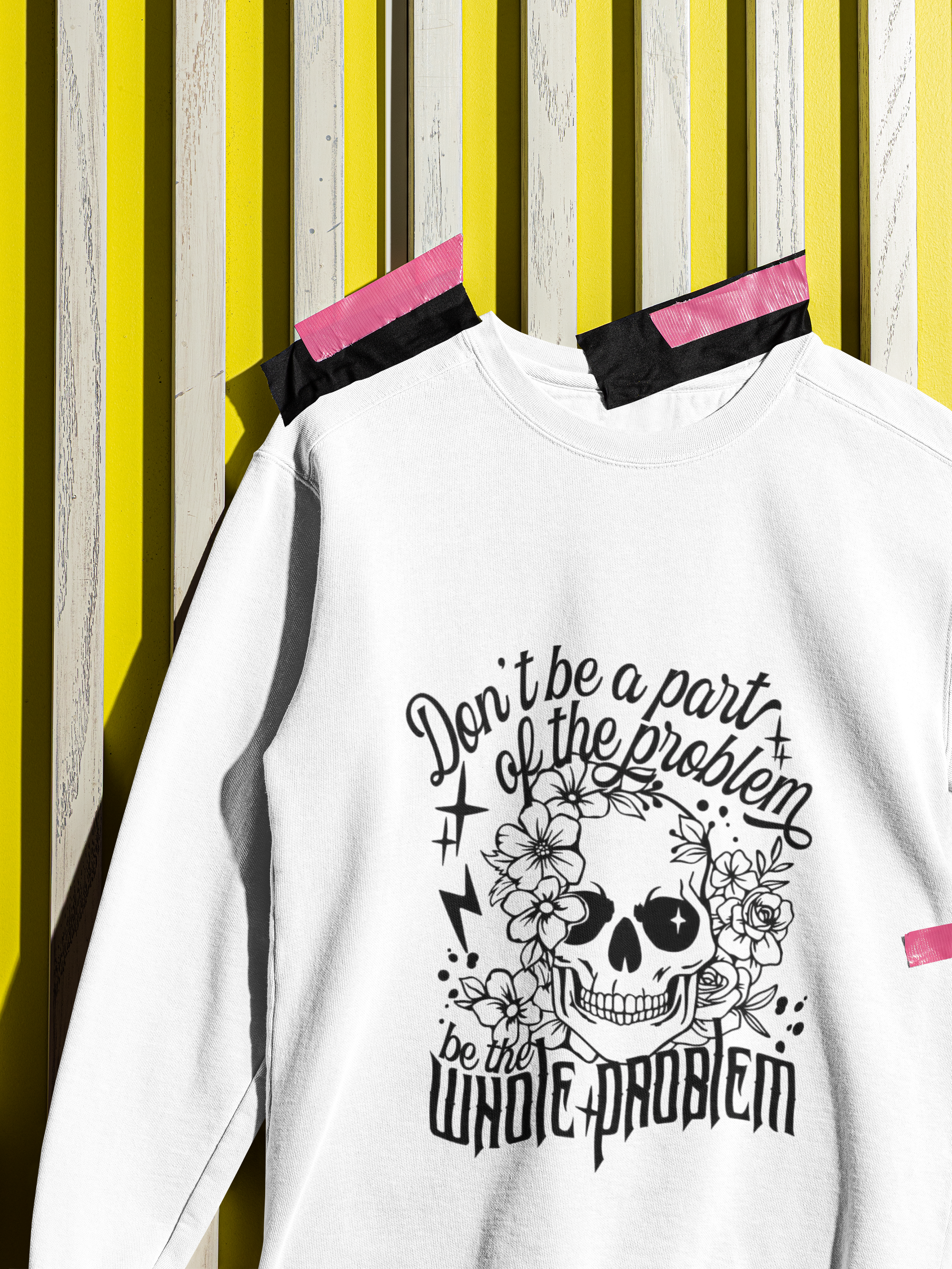 Don't Be Part Of The Problem Be The Whole Problem Tshirt/Sweatshirt!