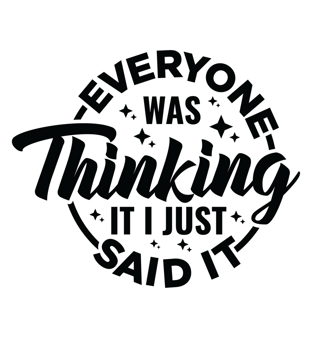 Everyone Was Thinking It I Just Said It Tshirt/Sweatshirt!