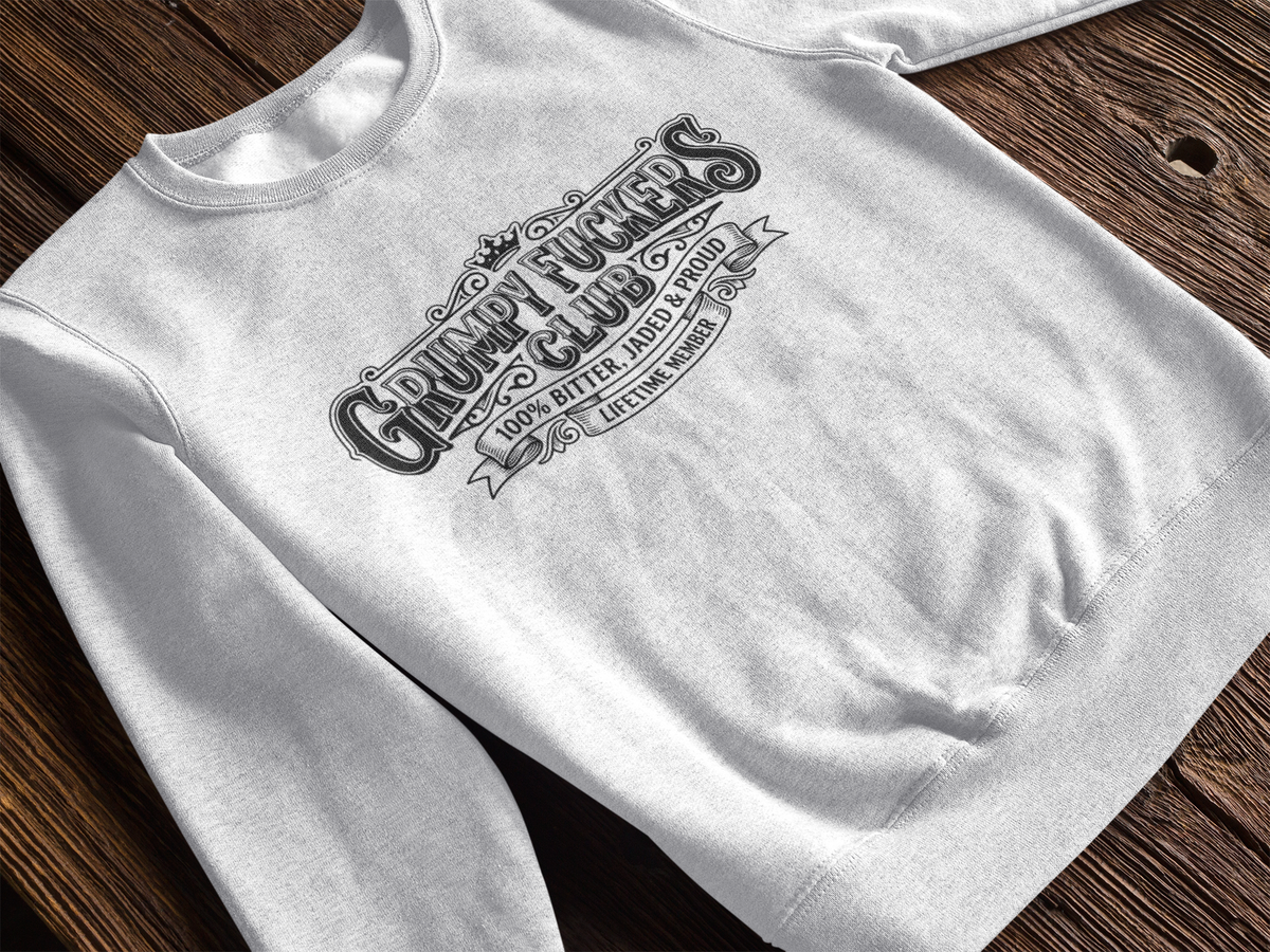 Grumpy Fuckers Club 100% Bitter, Jaded & Proud Tshirt/Sweatshirt!