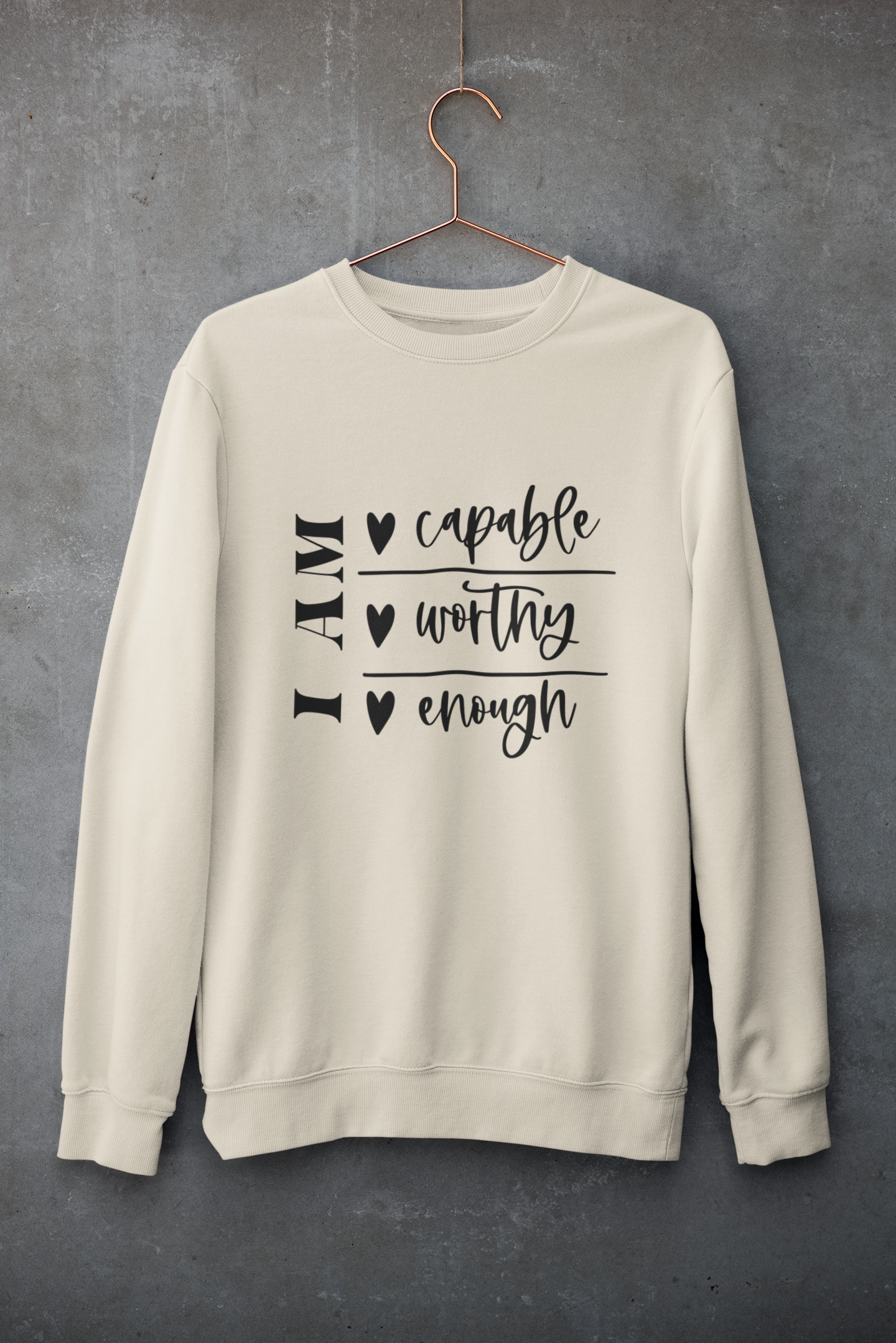 I Am Capable Worthy Enough Sweatshirt!