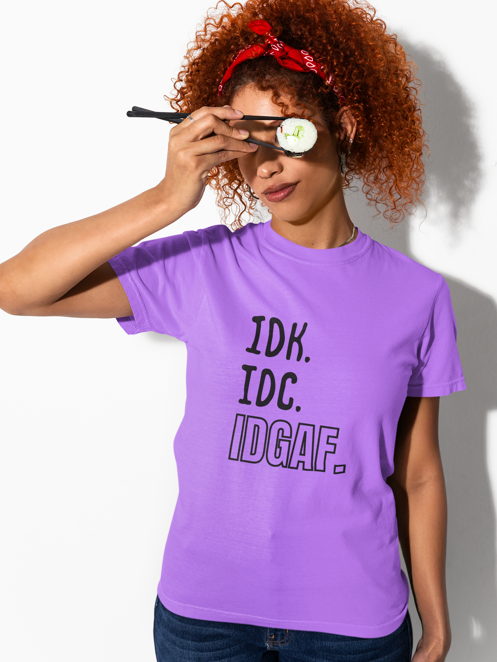 IDC IDK IDGAF Tshirt/Sweatshirt!