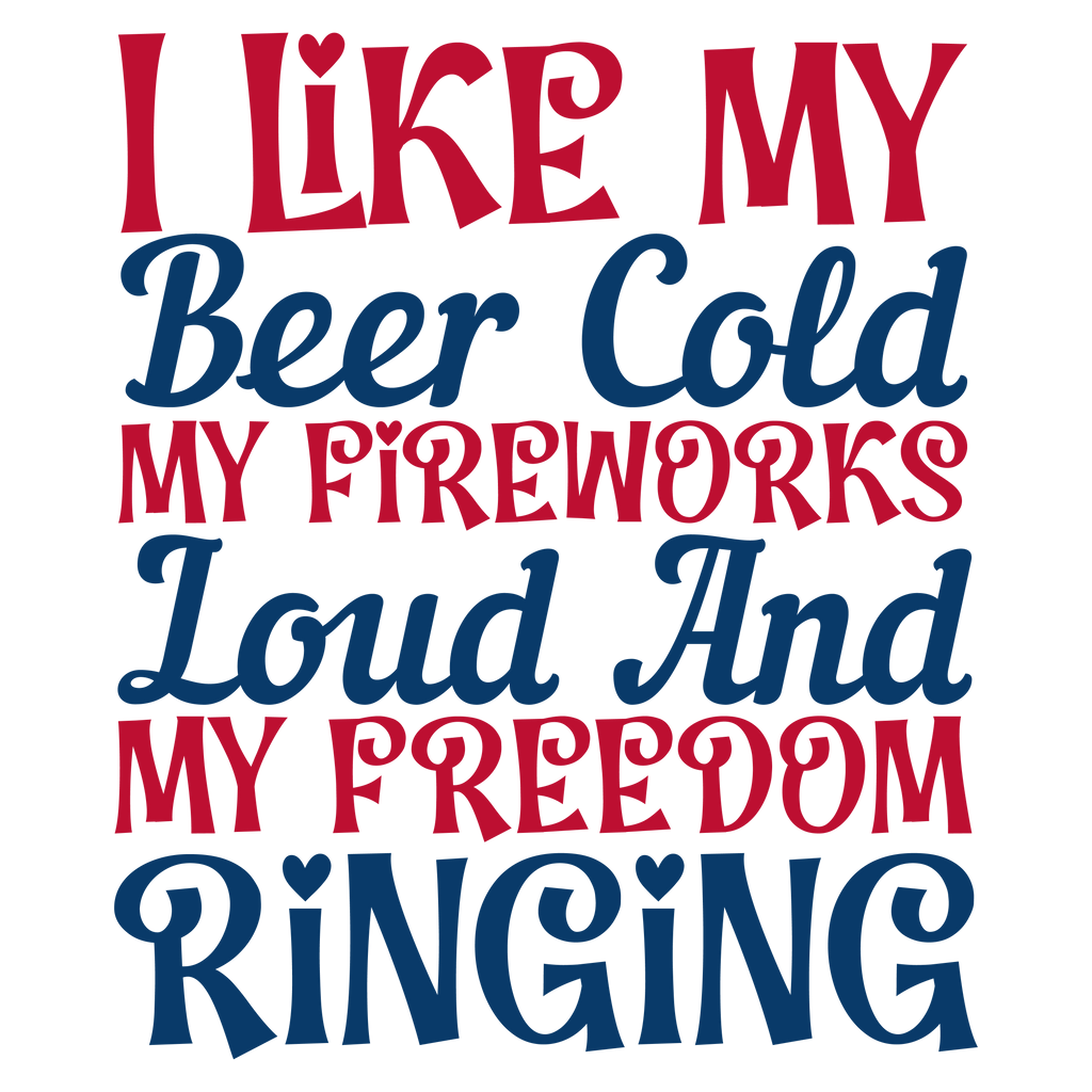 I Like My Beer Cold My Fireworks Loud and Freedom Ringing Tshirt/Sweatshirt!
