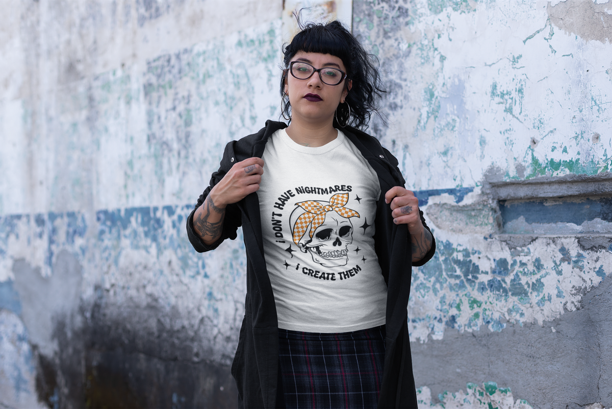 I Don't Have Nightmares I Create Them Tshirt/Sweatshirt