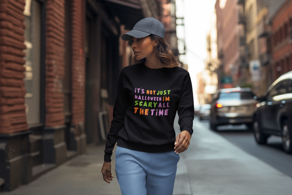 It's Not Just Halloween I'm Scary All The Time Tshirt/Sweatshirt