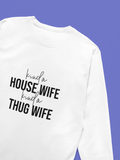 Kinda Housewife Kinda Thugwife Sweatshirt!