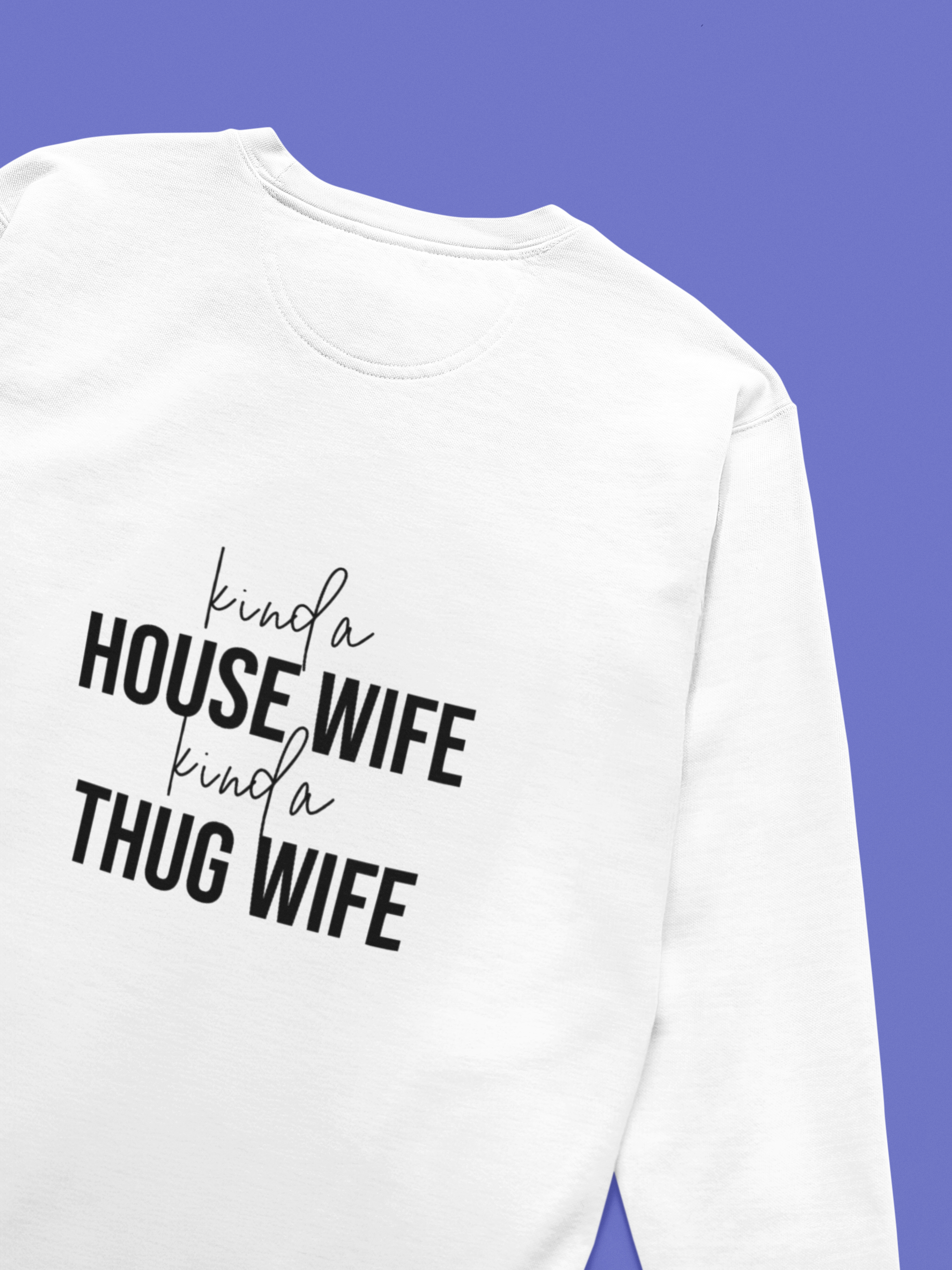 Kinda Housewife Kinda Thugwife Sweatshirt!