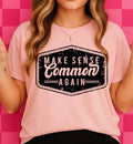 Make Sense Common Again Tshirt/Sweatshirt!