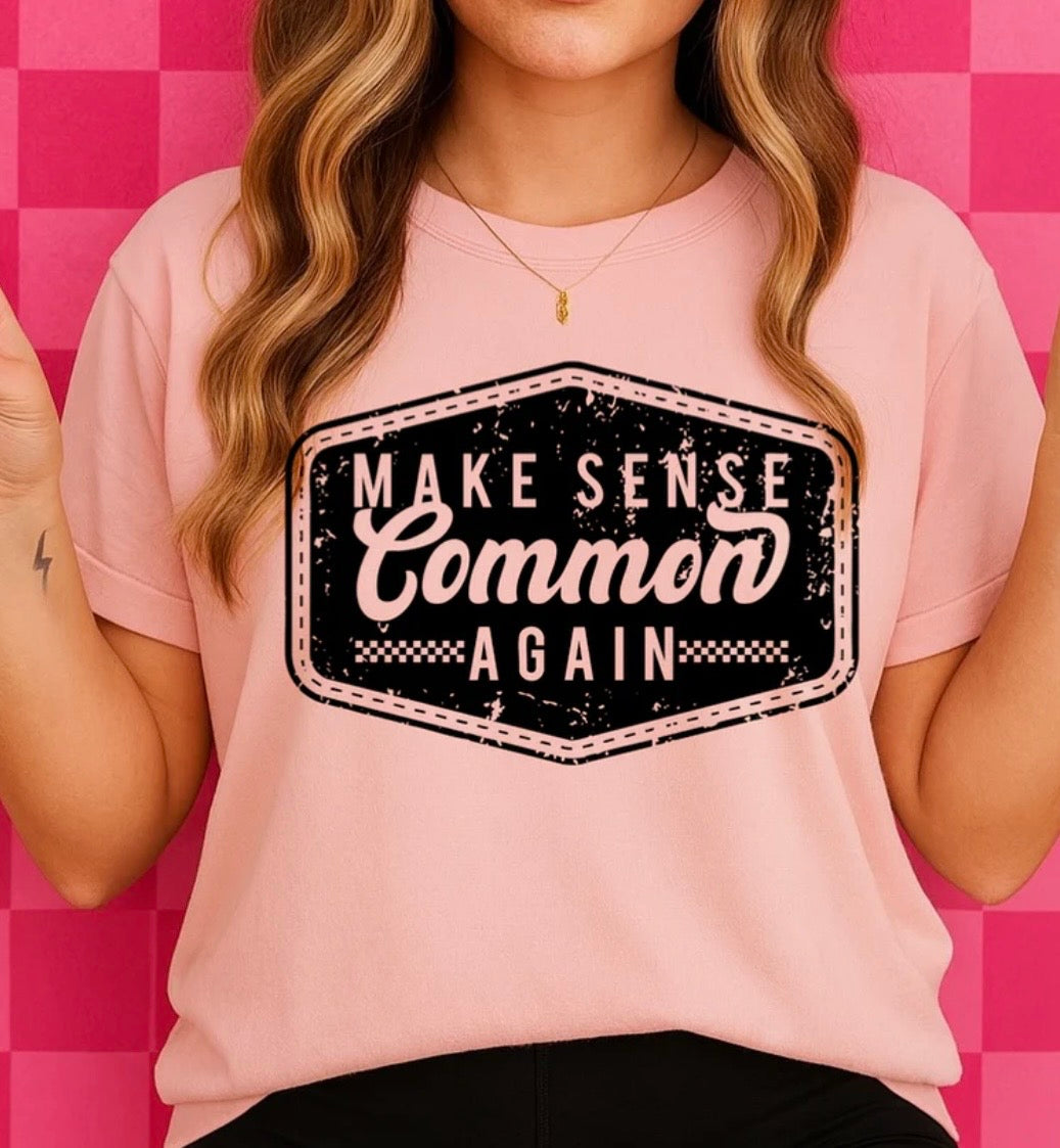 Make Sense Common Again Tshirt/Sweatshirt!
