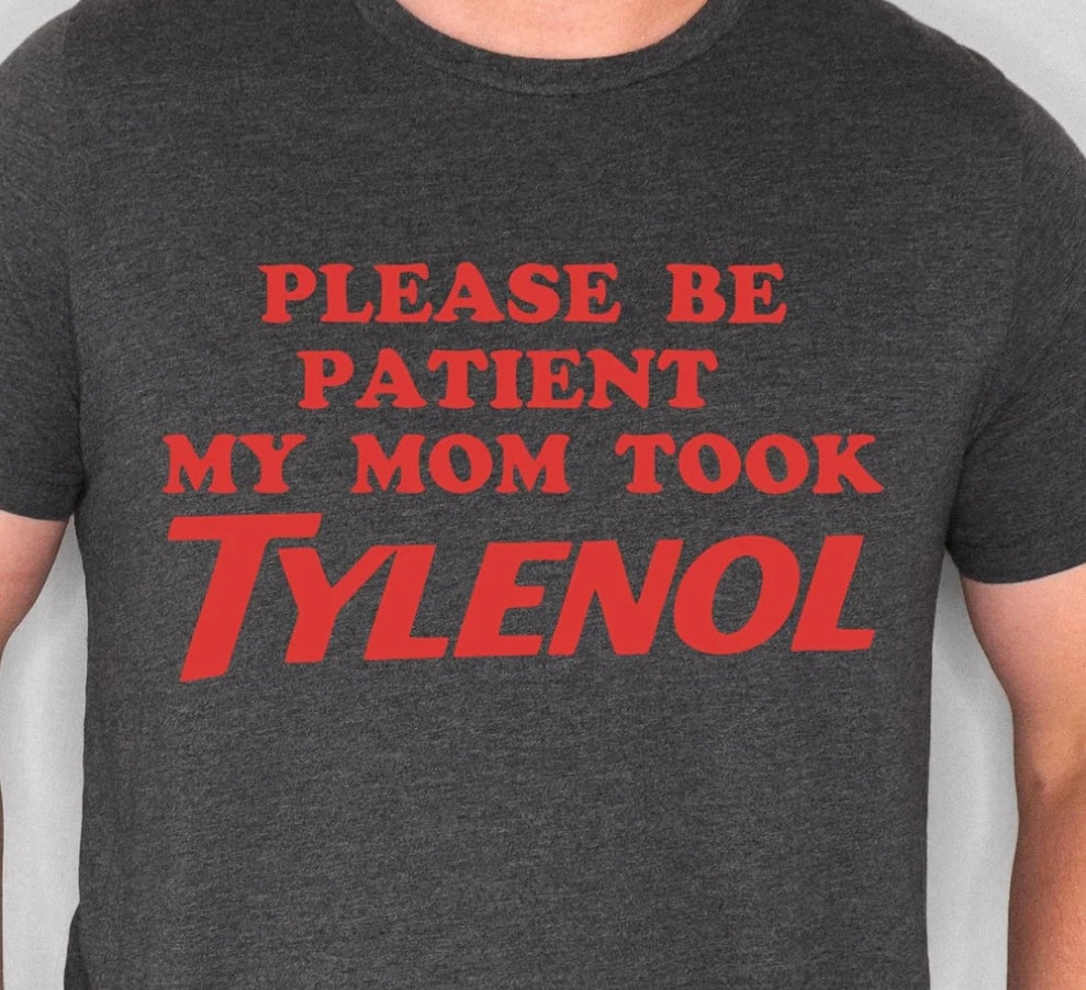Sorry My Mom Took Tylenol Tshirt!