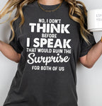 No I Don't Think Before I Speak That Would Ruin The Surprise For Both Of Us Tshirt/Sweatshirt!