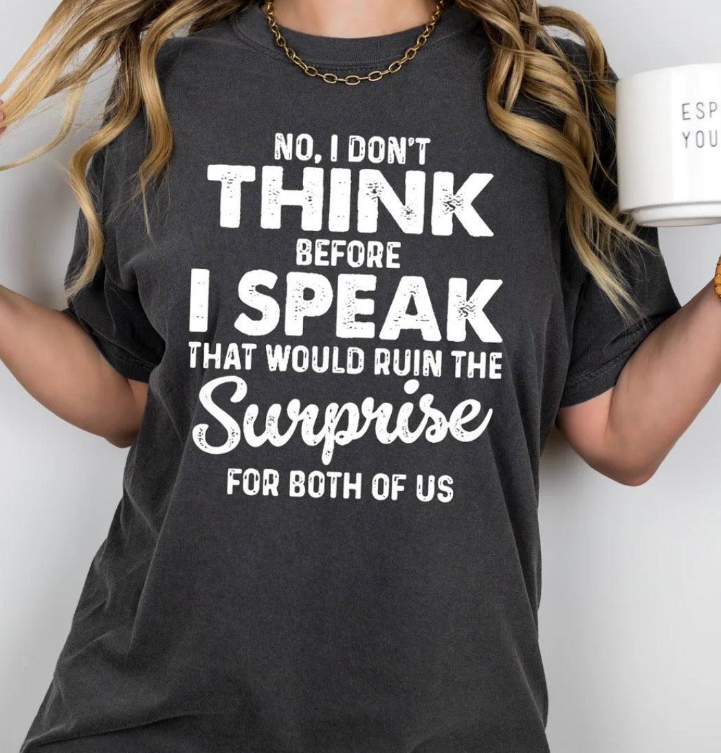 No I Don't Think Before I Speak That Would Ruin The Surprise For Both Of Us Tshirt/Sweatshirt!