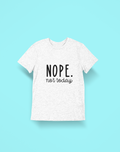 Nope Not Today Tshirt!