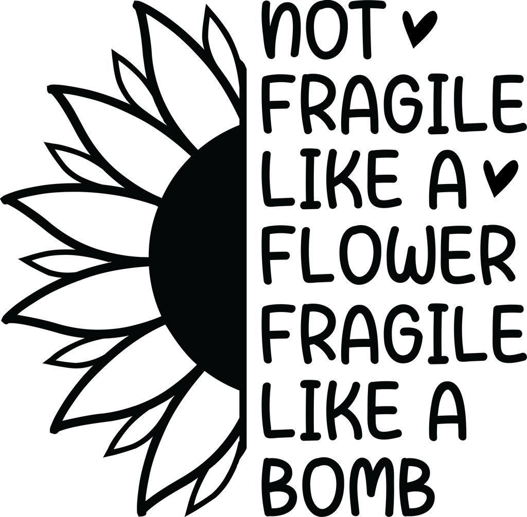Not Fragile Like A Flower Fragile Like A Bomb Tshirt/Sweatshirt!
