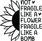 Not Fragile Like A Flower Fragile Like A Bomb Tshirt/Sweatshirt!