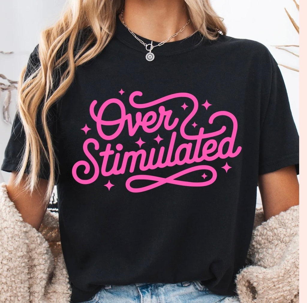 Overstimulated Tshirt/Sweatshirt!