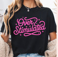 Overstimulated Tshirt/Sweatshirt!