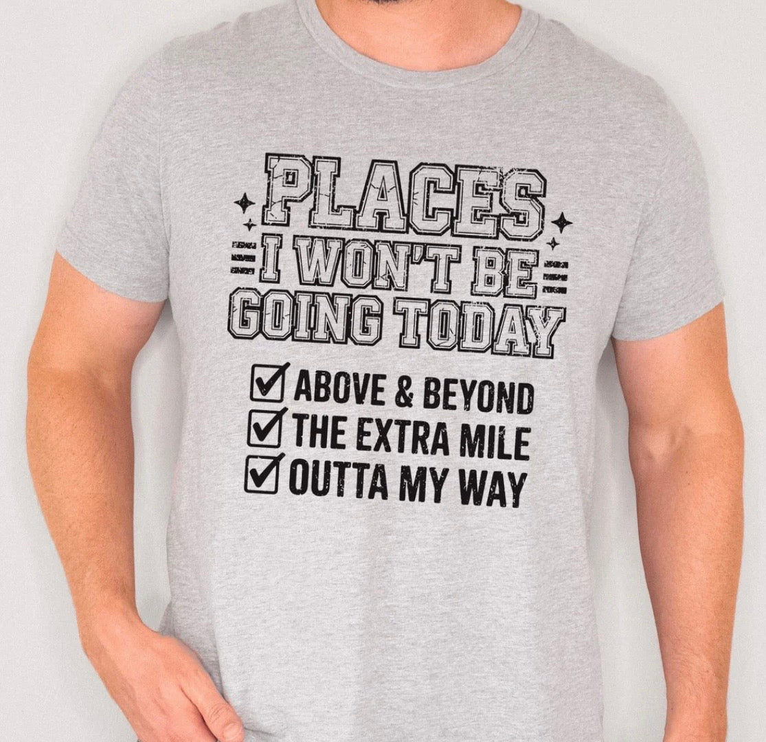 Places I Won't Be Going Tshirt/Sweatshirt!