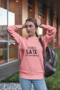 Probably Late For Something Tshirt/Sweatshirt!