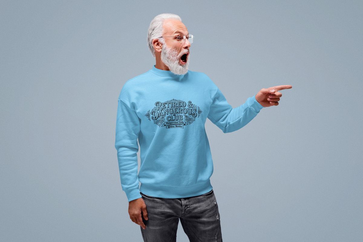 Retired and Dangerous Club, Unsupervised Daily, Lifetime Member Tshirt/Sweatshirt!