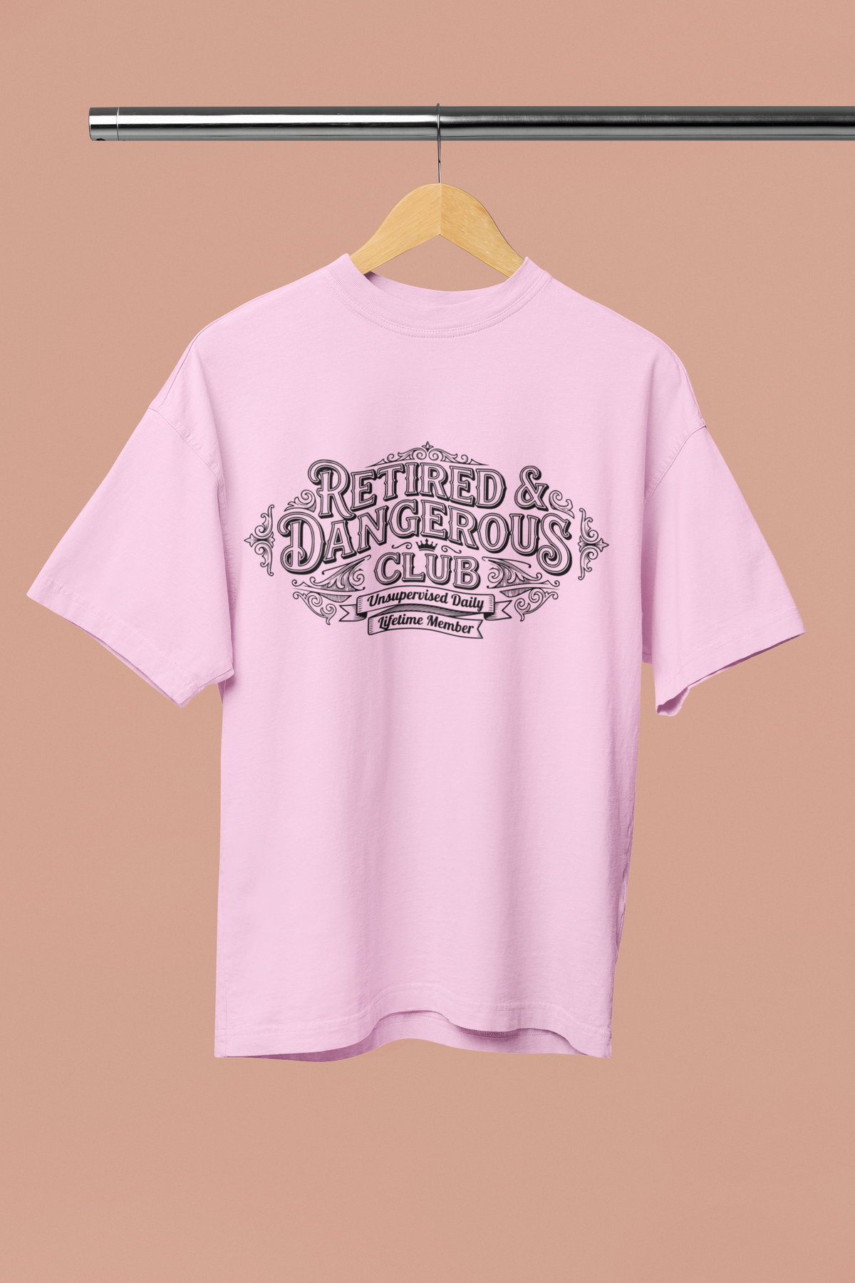 Retired and Dangerous Club, Unsupervised Daily, Lifetime Member Tshirt/Sweatshirt!