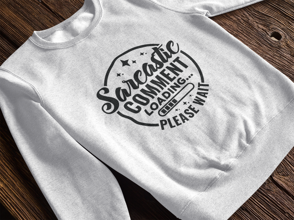 Sarcastic Comment Loading, Please Wait Sweatshirt!