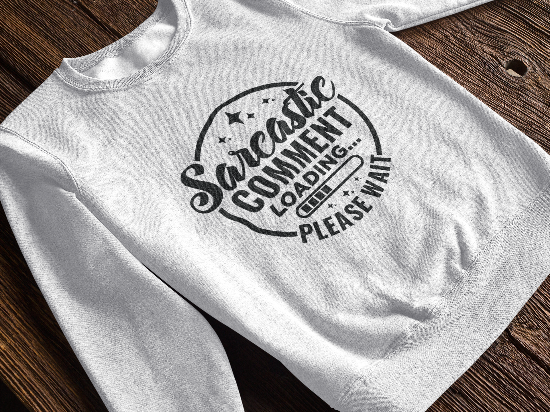 Sarcastic Comment Loading, Please Wait Sweatshirt!