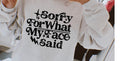 Sorry For What My Face Said Tshirt/Sweatshirt!