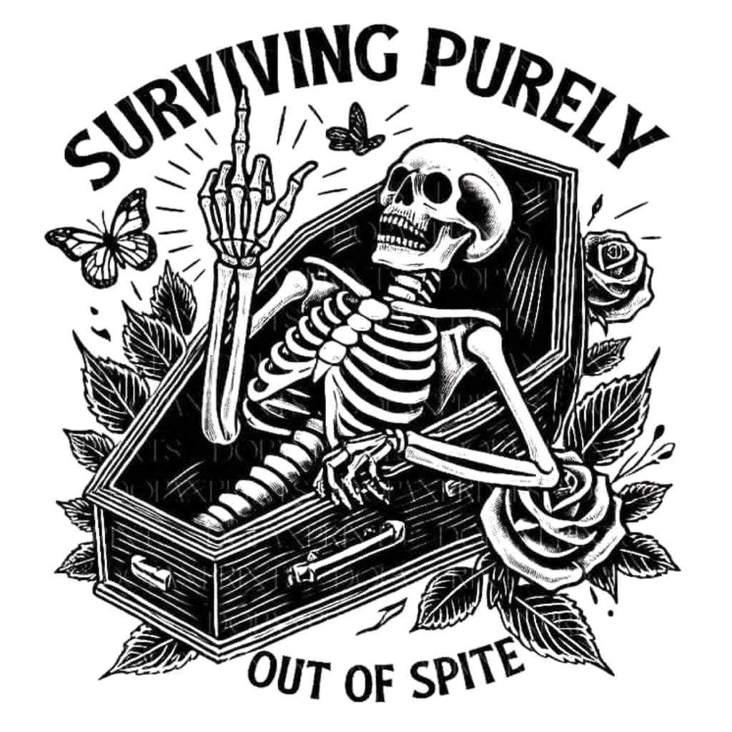 Surviving Purely Out Of Spite Tshirt/Sweatshirt!