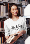 Talk Nerdy to Me Sweatshirt!