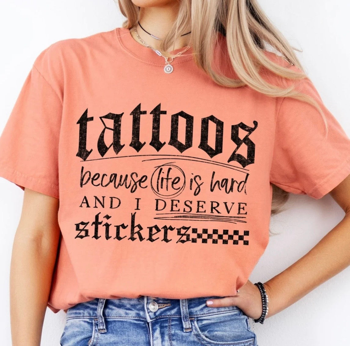 Tattoos Because Life Is Hard And I Deserve Stickers Tshirt/Sweatshirt