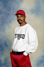 Tired 24/7 Sweatshirt!