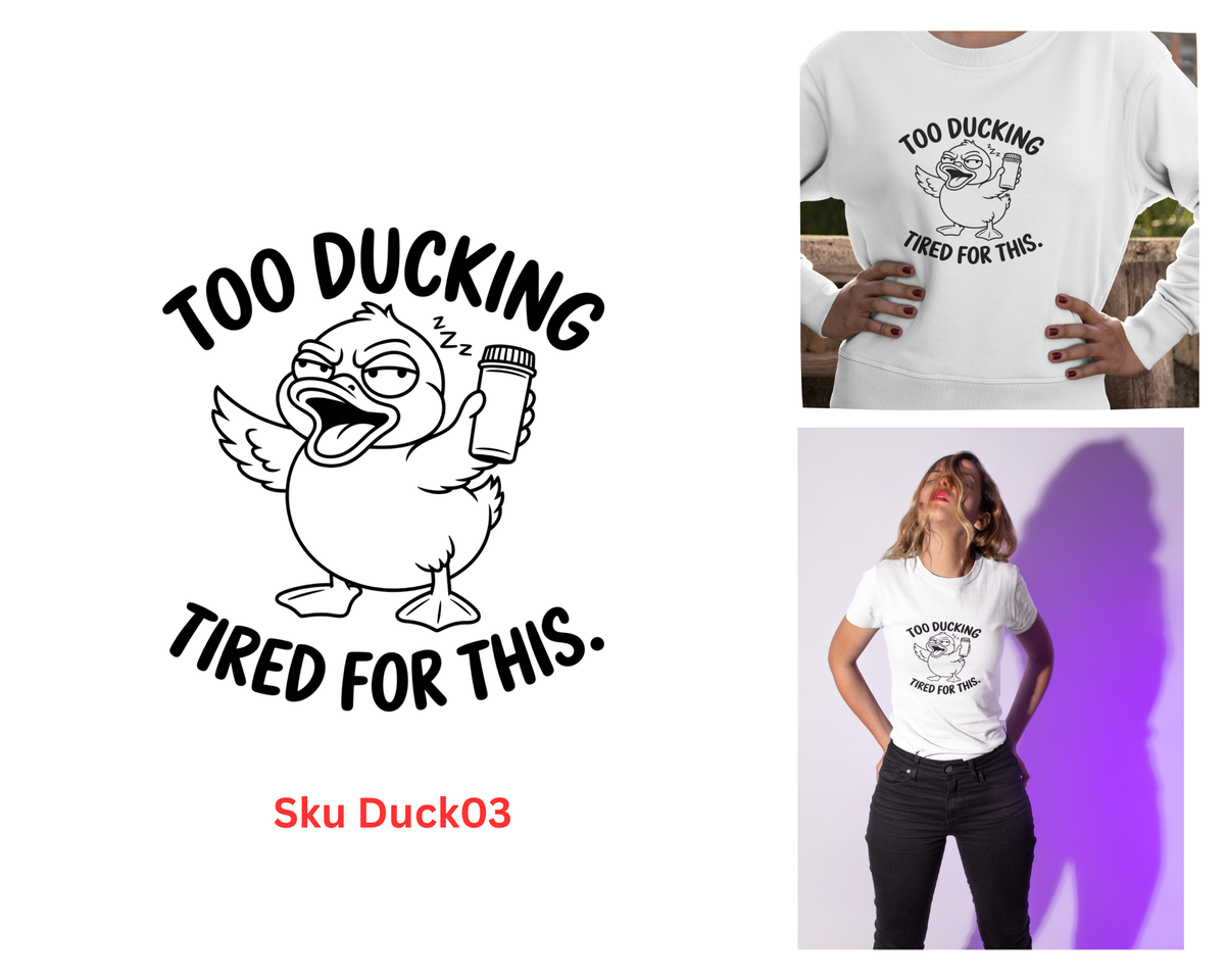 Too Ducking Tired For This Tshirt/Sweatshirt