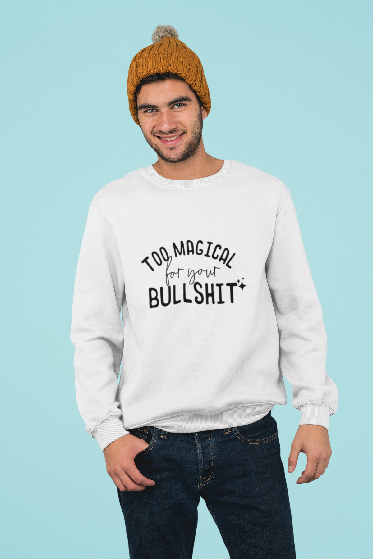 Too Magical For Your Bullsh*t Tshirt/Sweatshirt!