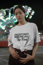 Underestimate Me, That Will Be Fun Tshirt!
